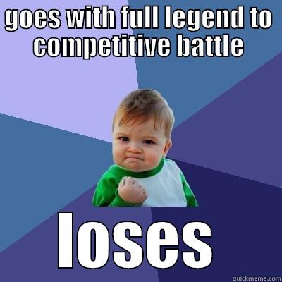 GOES WITH FULL LEGEND TO COMPETITIVE BATTLE LOSES Success Kid