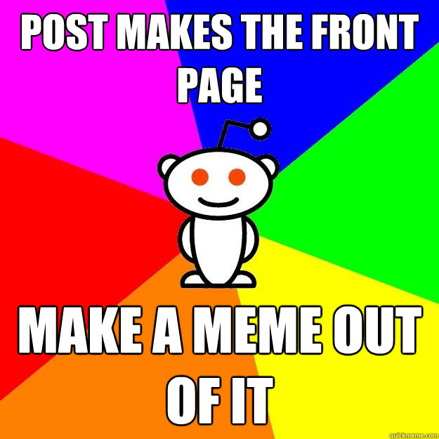 post makes the front page Make a meme out of it  Reddit Alien