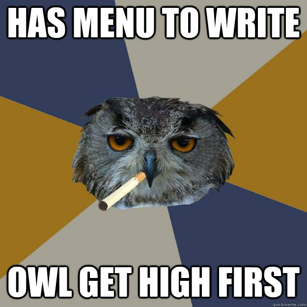 has menu to write owl get high first - has menu to write owl get high first  Art Student Owl