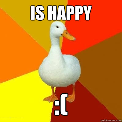 Is HAppy :(  Tech Impaired Duck