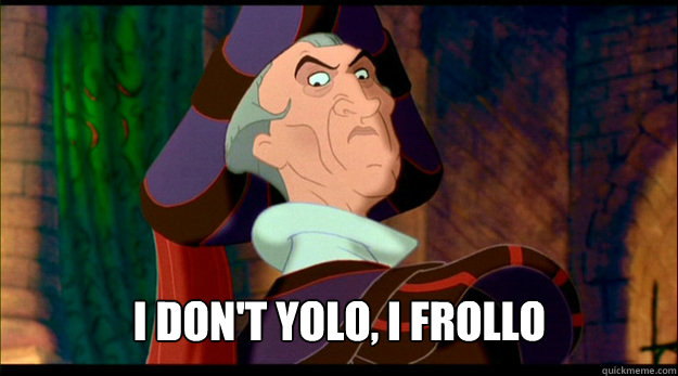 i don't yolo, i frollo  