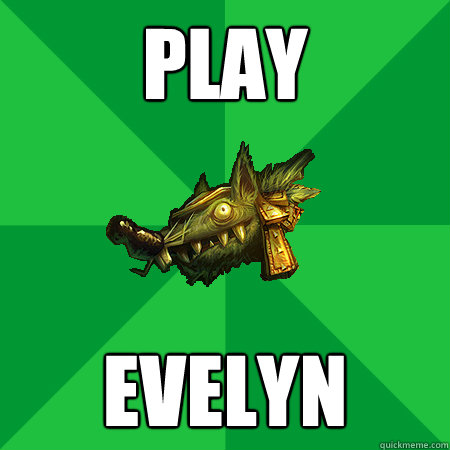 Play Evelyn  Bad LoL Player