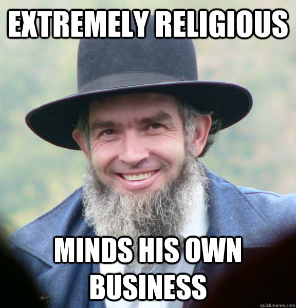 Extremely religious Minds his own business  Good Guy Amish