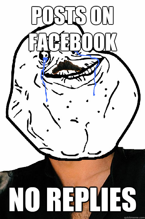 Posts on Facebook No replies  Forever alone Yanni