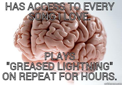 The earworm gland in my brain is on a hair trigger - HAS ACCESS TO EVERY SONG I LOVE. PLAYS 