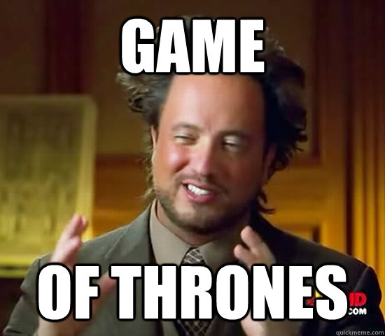 Game of thrones - Game of thrones  Ancient Aliens