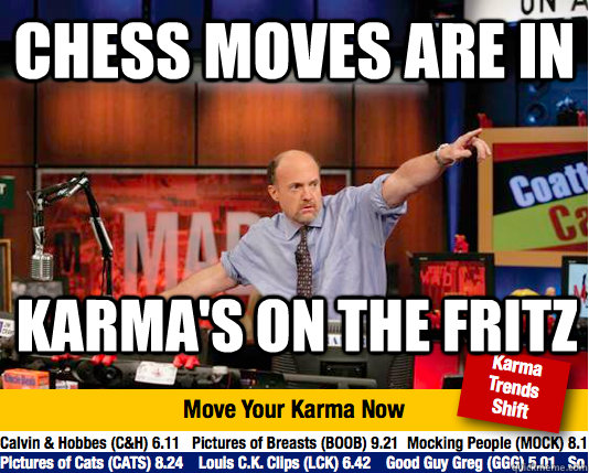 chess moves are in karma's on the fritz  Mad Karma with Jim Cramer