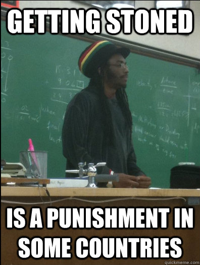 Getting Stoned is a punishment in some countries  Rasta Science Teacher