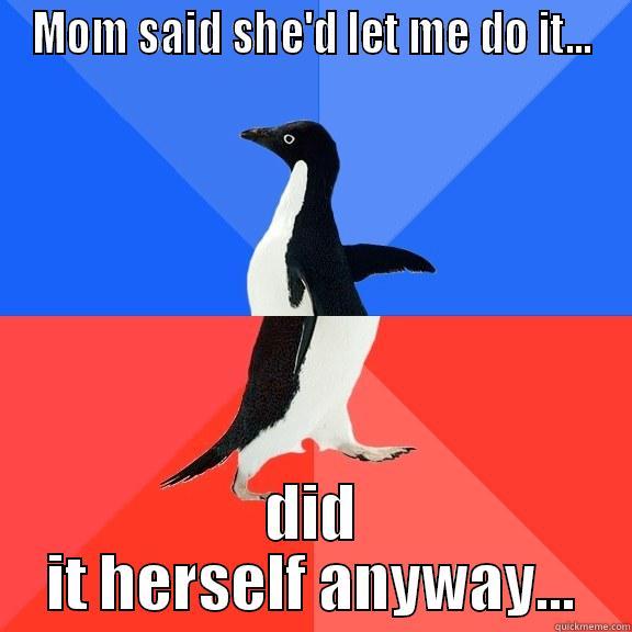 MOM SAID SHE'D LET ME DO IT... DID IT HERSELF ANYWAY... Socially Awkward Awesome Penguin