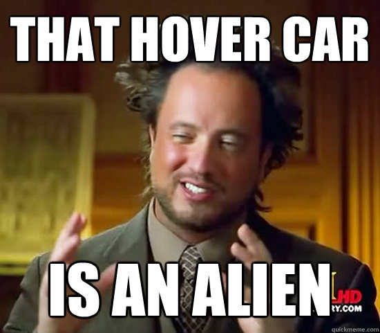 That hover car IS AN ALIEN - That hover car IS AN ALIEN  Ancient Aliens