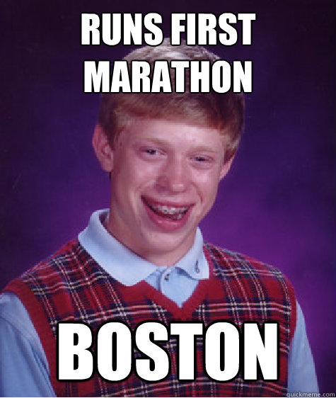 runs first marathon  boston - runs first marathon  boston  Bad Luck Brian