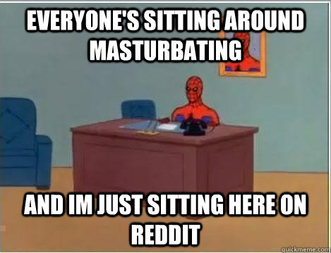 everyone's sitting around masturbating and im just sitting here on reddit  Spiderman Desk