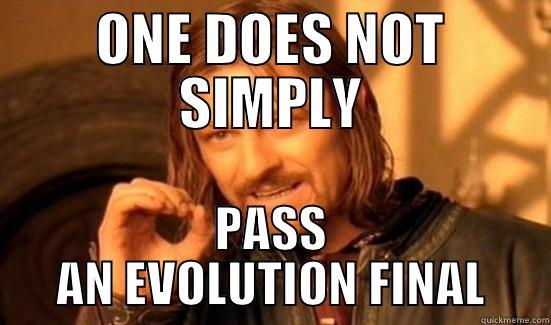 ONE DOES NOT SIMPLY PASS AN EVOLUTION FINAL Boromir