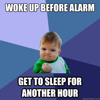 woke up before alarm get to sleep for another hour  Success Kid