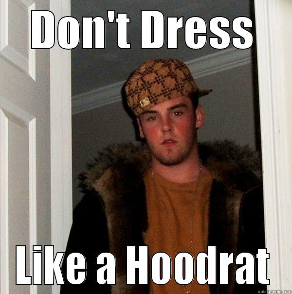 Don't Dress Like a Hoodrat - DON'T DRESS LIKE A HOODRAT Scumbag Steve