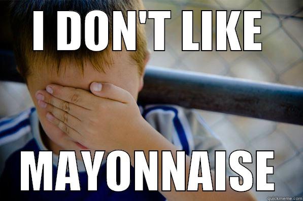 Mayo is disgusting  - I DON'T LIKE MAYONNAISE Confession kid