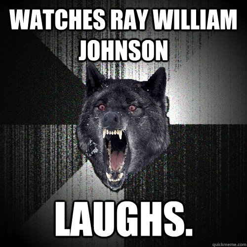 Watches Ray William Johnson Laughs.  Insanity Wolf