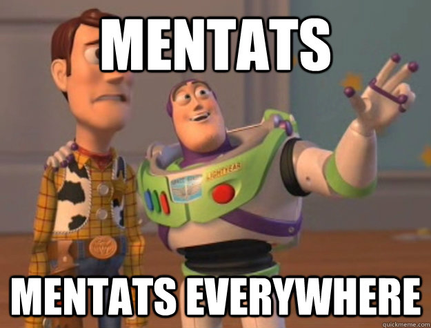 Mentats Mentats everywhere  Buzz Lightyear