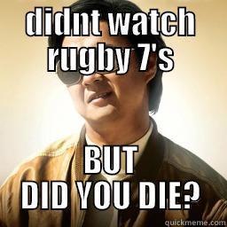 DIDNT WATCH RUGBY 7'S BUT DID YOU DIE? Mr Chow