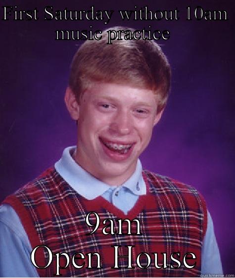 FIRST SATURDAY WITHOUT 10AM MUSIC PRACTICE  9AM OPEN HOUSE Bad Luck Brian