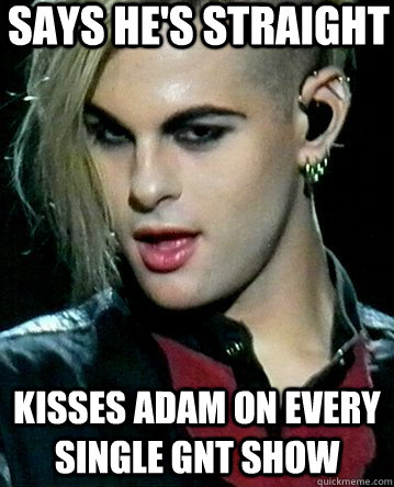 Says he's straight Kisses Adam on every single GNT show  Tommy joe Ratliff