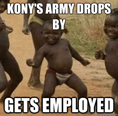 Kony's army drops by gets employed  Third World Success Kid