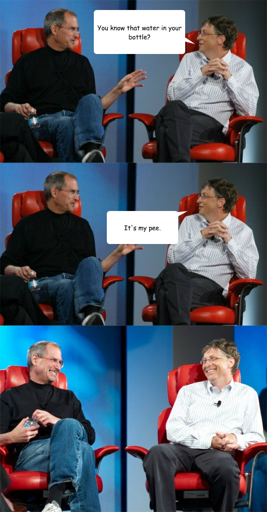 You know that water in your bottle? It's my pee.  Steve Jobs vs Bill Gates