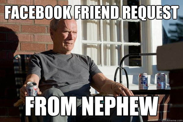 facebook friend request from nephew  Feels Old Man