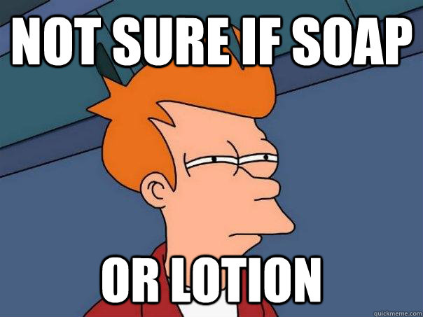 Not sure if soap or lotion  Futurama Fry