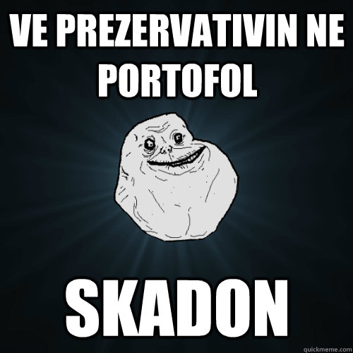 Ve prezervativin ne portofol Skadon  Forever Alone