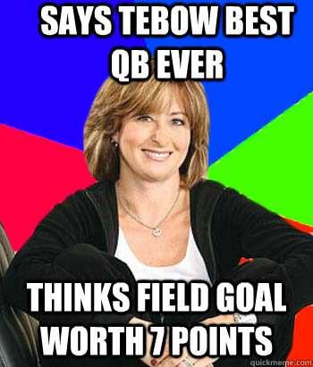 Says Tebow Best QB Ever Thinks field goal worth 7 points - Says Tebow Best QB Ever Thinks field goal worth 7 points  Sheltering Suburban Mom