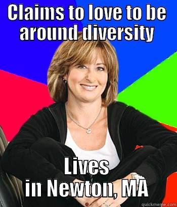 CLAIMS TO LOVE TO BE AROUND DIVERSITY LIVES IN NEWTON, MA Sheltering Suburban Mom