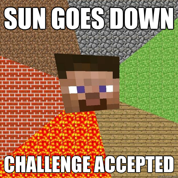 SUN GOES DOWN CHALLENGE ACCEPTED - SUN GOES DOWN CHALLENGE ACCEPTED  Minecraft