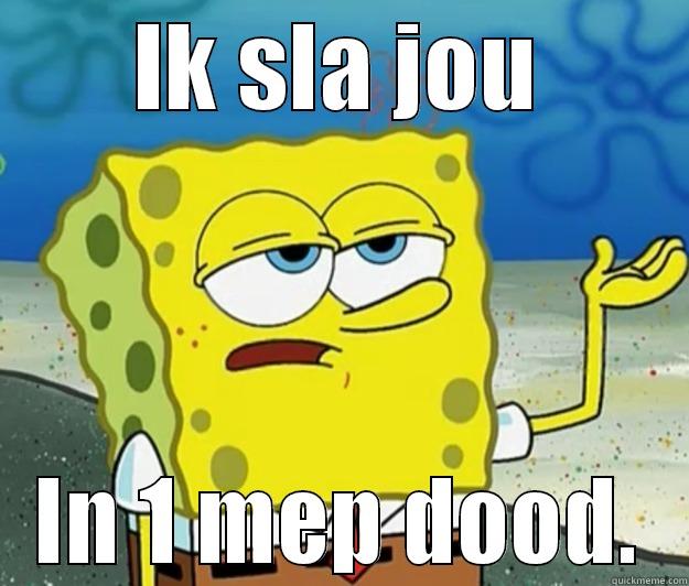 Ik mep jou! - IK SLA JOU IN 1 MEP DOOD. Tough Spongebob