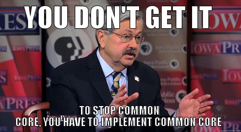 YOU DON'T GET IT TO STOP COMMON CORE, YOU HAVE TO IMPLEMENT COMMON CORE  Misc