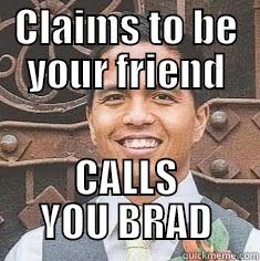 CLAIMS TO BE YOUR FRIEND CALLS YOU BRAD Misc