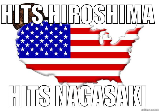 HITS HIROSHIMA  HITS NAGASAKI Scumbag america