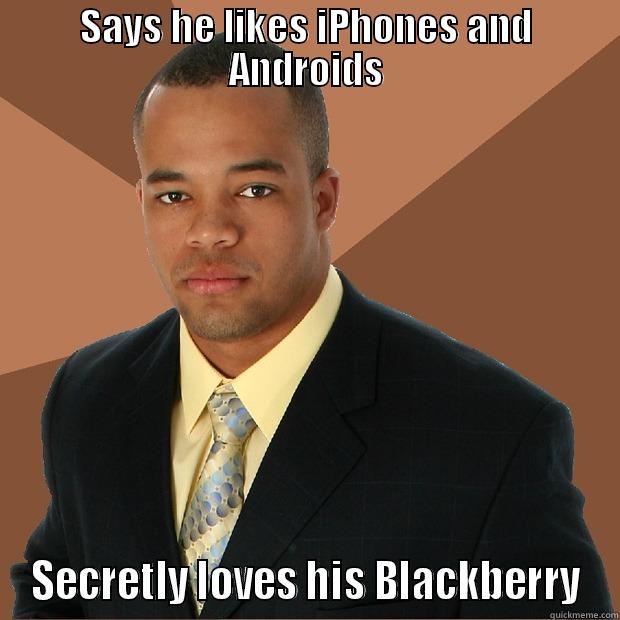 SAYS HE LIKES IPHONES AND ANDROIDS SECRETLY LOVES HIS BLACKBERRY Successful Black Man