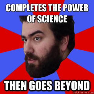 Completes the power of science Then goes beyond  The Completionist