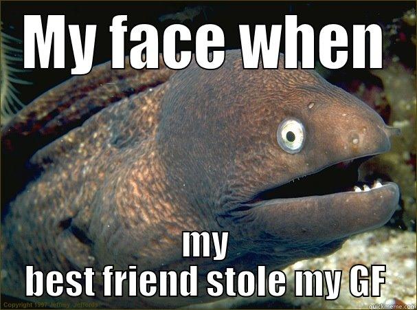 MY FACE WHEN MY BEST FRIEND STOLE MY GF Bad Joke Eel