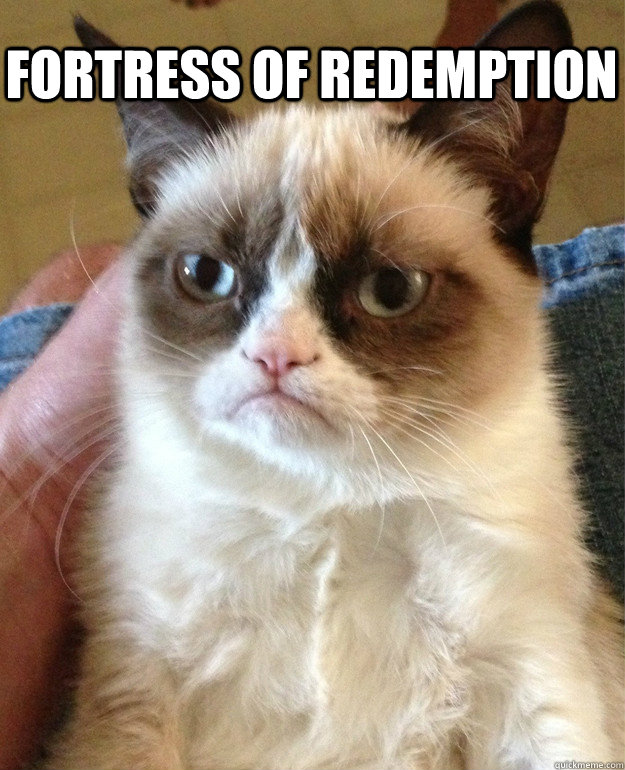 Fortress of Redemption   Grumpy Cat