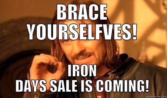 BRACE YOURSELFVES! IRON DAYS SALE IS COMING! Boromir