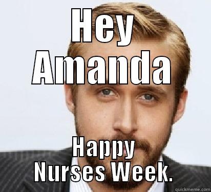 HEY AMANDA HAPPY NURSES WEEK. Good Guy Ryan Gosling