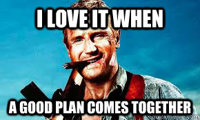 I love it when a good plan comes together - I love it when a good plan comes together  Misc