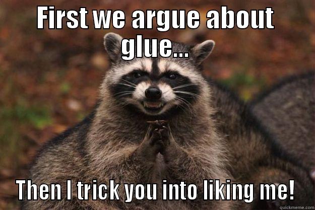 FIRST WE ARGUE ABOUT GLUE... THEN I TRICK YOU INTO LIKING ME! Evil Plotting Raccoon