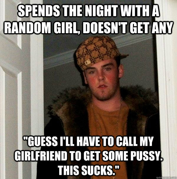 Spends the night with a random girl, doesn't get any 