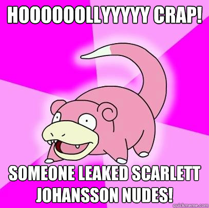 HOOOOOOLLYYYYY CRAP! Someone leaked Scarlett Johansson Nudes!  Slowpoke