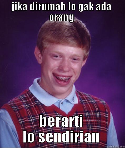 ni anak betul juga - JIKA DIRUMAH LO GAK ADA ORANG BERARTI LO SENDIRIAN Bad Luck Brian