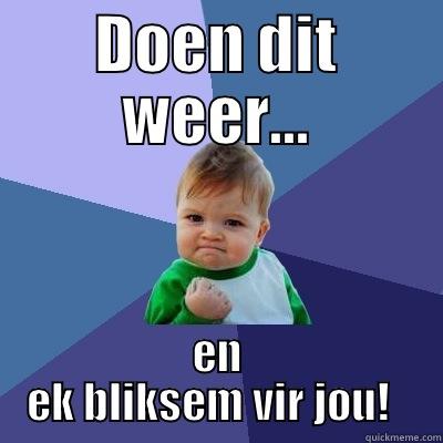 DOEN DIT WEER... EN EK BLIKSEM VIR JOU!   Success Kid