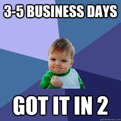 3-5 business days got it in 2  Success Kid